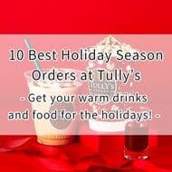 10 Best Holiday Season Orders at Tully’s - Get your warm drinks and food for the holidays!