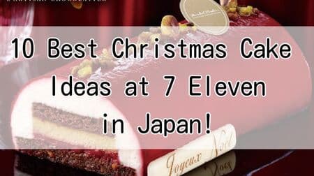 10 Best Christmas Cake Ideas at Japanese 7 Eleven - Get your holiday cakes at convenience stores!