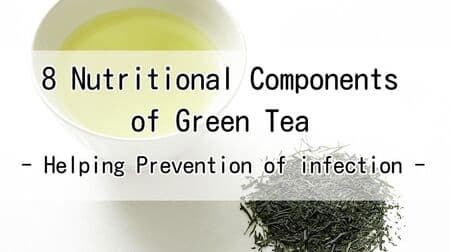 8 Nutritional Components of Green Tea : Helping Prevention of infection and more details